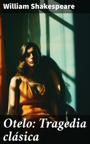Otelo: Tragedia cl?sica Intrigas y pasiones en la Venecia del siglo XVI: un drama de celos, traici?n y venganza【電子書籍】[ William Shakespeare ]
