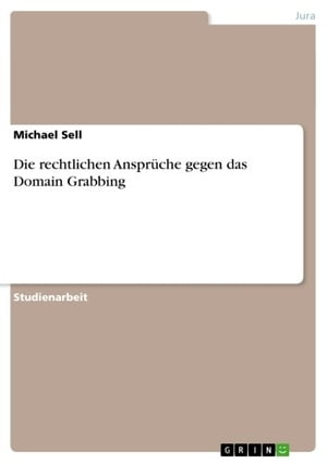 Die rechtlichen Ansprüche gegen das Domain Grabbing