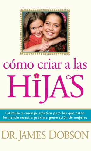 C?mo criar a las hijas Consejos pr?cticos para aquellos que est?n formando a la pr?xima generaci?n de mujeres