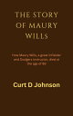 ŷKoboŻҽҥȥ㤨THE STORY OF MAURY WILLs How Maury Wills, a great infielder and Dodgers instructor, died at the age of 89Żҽҡ[ Curt D Johnson ]פβǤʤ1,200ߤˤʤޤ