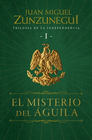 El misterio del águila (Trilogía de la Independencia 1)