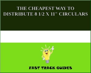 THE CHEAPEST WAY TO DISTRIBUTE 8 1/2 X 11" CIRCULARS