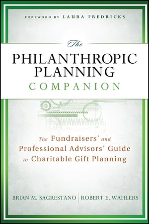 The Philanthropic Planning Companion The Fundraisers' and Professional Advisors' Guide to Charitable Gift Planning