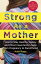 Strong As a Mother How to Stay Healthy, Happy, and (Most Importantly) Sane from Pregnancy to Parenthood: The Only Guide to Taking Care of YOU!Żҽҡ[ Kate Rope ]