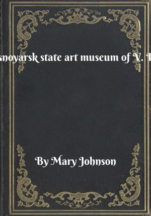 ŷKoboŻҽҥȥ㤨The Krasnoyarsk state art museum of V. I. SurikovŻҽҡ[ Mary Johnson ]פβǤʤ158ߤˤʤޤ