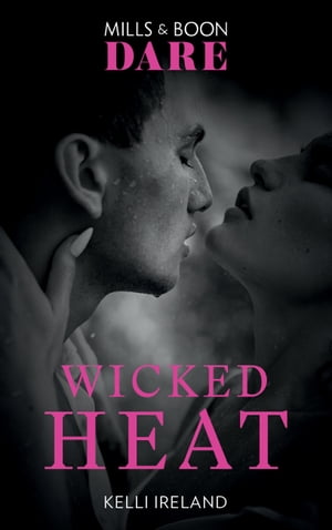 Wicked Heat (Mills & Boon Dare)【電子書籍】[ Kelli Ireland ]