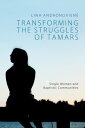 Transforming the Struggles of Tamars Single Women and Baptistic Communities【電子書籍】[ Lina Andronoviene ]