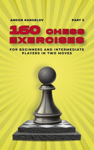 160 Chess Exercises for Beginners and Intermediate Players in Two Moves, Part 5