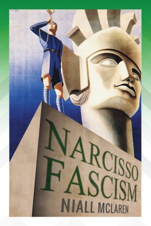 Narcisso-Fascism The Psychopathology of Right-Wi