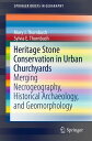 Heritage Stone Conservation in Urban Churchyards Merging Necrogeography, Historical Archaeology, and Geomorphology【電子書籍】[ Mary J. Thornbush ]