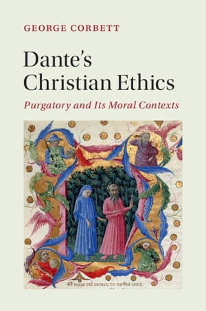 Dante's Christian Ethics Purgatory and Its Moral Contexts
