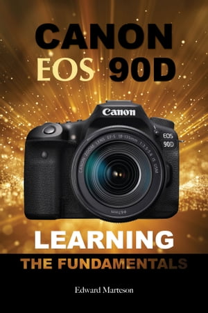 Canon EOS 90D: Learning the FundamentalsŻҽҡ[ Edward Marteson ]
