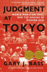 Judgment at Tokyo World War II on Trial and the Making of Modern Asia【電子書籍】[ Gary J. Bass ]