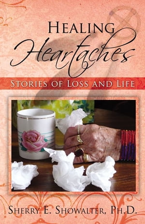 Healing Heartaches: Stories Of Loss And Life