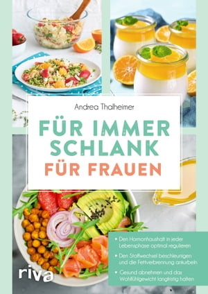 F?r immer schlank - f?r Frauen Den Hormonhaushalt in jeder Lebensphase optimal regulieren, den Stoffwechsel beschleunigen und die Fettverbrennung ankurbeln. Gesund abnehmen mit ?ber 90 Rezepten