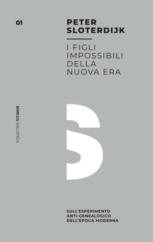 I figli impossibili della nuova era Sull’esperimento anti-genealogico dell’epoca moderna【電子書籍】[ Peter Sloterdijk ]