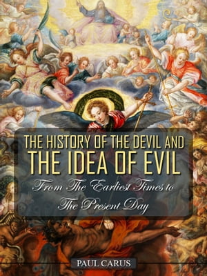 The History Of The Devil And The Idea Of Evil From The Earliest Times To The Present Day
