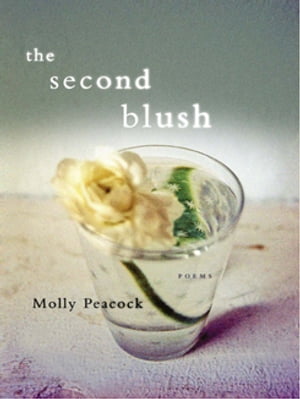 The Second Blush: PoemsŻҽҡ[ Molly Peacock ]