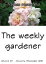 The Weekly Gardener Volume 15: January to December 2021