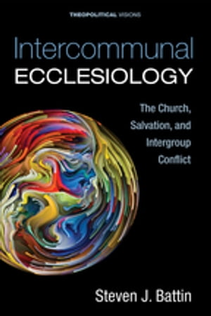 Intercommunal Ecclesiology The Church, Salvation, and Intergroup Conflict