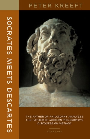 Socrates Meets Descartes The Father of Philosophy Analyzes the Father of Modern Philosophy's