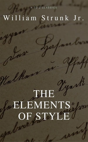 The Elements of Style (4th Edition) (Best Navigation, Active TOC) (A to Z Classics)