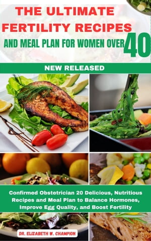 THE ULTIMATE FERTILITY RECIPES AND MEAL PLAN FOR WOMEN OVER 40