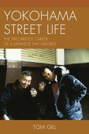 Yokohama Street Life The Precarious Career of a Japanese Day Laborer