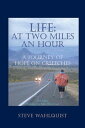 Life: at Two Miles an Hour A Journey of Hope on Crutches【電子書籍】 Steve Wahlquist