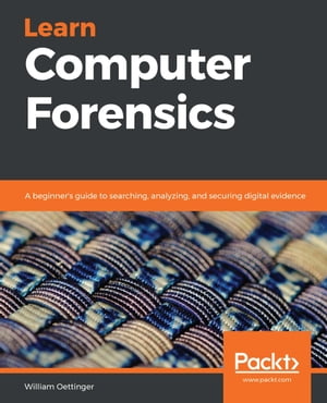 Learn Computer Forensics A beginner's guide to searching, analyzing, and securing digital evidence