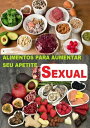 Alimentos Para Aumentar Seu Apetite Sexual【電子書籍】 Jonathas Cavalcante