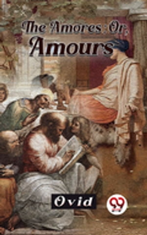 The Amores; Or, Amours