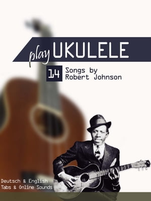 Play Ukulele - 14 Songs by Robert Johnson