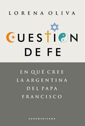 Cuesti?n de fe En qu? cree la Argentina del Papa Francisco【電子書籍】[ Lorena Oliva ]