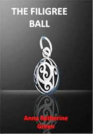 The Filigree Ball【電子書籍】[ Anna Katherine Green ]