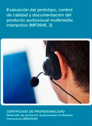 MF0946_3 - Evaluaci?n del prototipo, control de calidad y documentaci?n del producto audiovisual multimedia interactivo