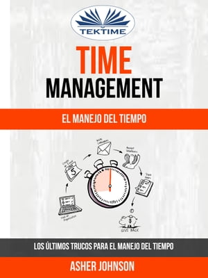 Time Management: El Manejo Del Tiempo: Los ?ltimos Trucos Para El Manejo Del TiempoŻҽҡ[ Asher Johnson ]