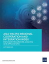 Asia-Pacific Regional Cooperation and Integration Index Enhanced Framework, Analysis, and Applications【電子書籍】 Asian Development Bank