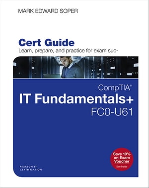 CompTIA IT Fundamentals FC0-U61 Cert Guide【電子書籍】 Mark Soper