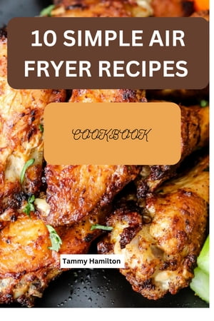 10 Simple Air Fryer Recipes Cookbook