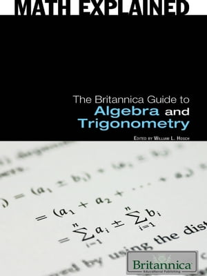 The Britannica Guide to Algebra and Trigonometry