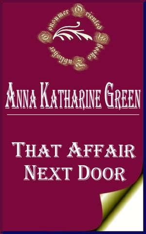 That Affair Next Door (Annotated)Żҽҡ[ Anna Katharine Green ]