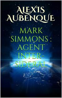 BONS BAISERS DE L'ESPACEMARK SIMMONS : AGENT INTER-SIDERAL【電子書籍】[ Alexis Aubenque ]