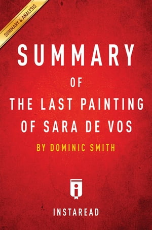 Summary of The Last Painting of Sara de Vos by Dominic Smith Includes Analysis【電子書籍】 Instaread Summaries