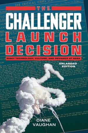 The Challenger Launch Decision Risky Technology, Culture, and Deviance at NASA【電子書籍】[ Diane Vaughan ]