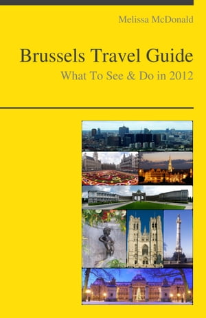 Brussels, Belgium Travel Guide - What To See & Do