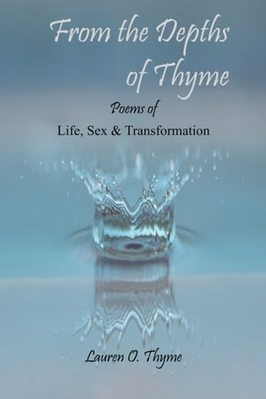 From the Depths of Thyme: Life, Sex and Transformation