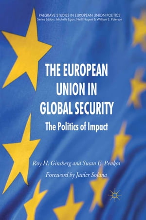 The European Union in Global Security The Politics of Impact【電子書籍】 R. Ginsberg