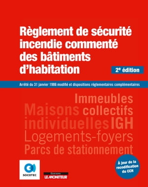 R?glement de s?curit? incendie comment? des b?timents d'habitation Arr?t? du 31 janvier 1986 modifi? et dispositions r?glementaires compl?mentaires【電子書籍】[ Socotec ]