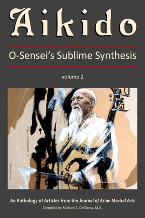 Aikido: O-Sensei's Sublime Synthesis, Vol. 2